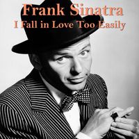 Frank Sinatra - I Fall in Love Too Easily