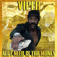Viper - ALL I NEED IS THA MONEY