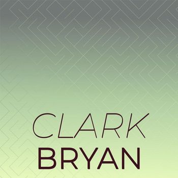 Various Artists - Clark Bryan
