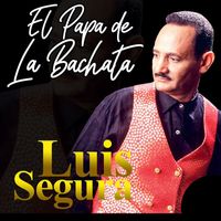 Luis Segura - El Papá de La Bachata
