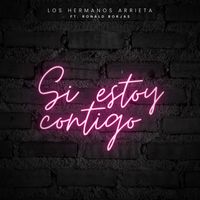 Los Hermanos Arrieta - Si Estoy Contigo (feat. Ronald Borjas)