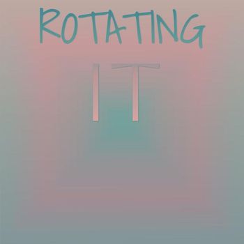 Various Artists - Rotating It