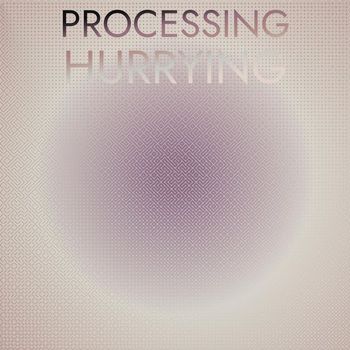 Various Artists - Processing Hurrying