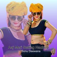 Sonu Deewana - Aaj Meri Setting Nachegi