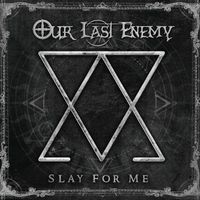Our Last Enemy - Slay For Me (Explicit)