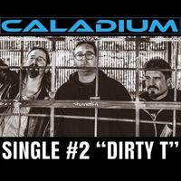 Caladium - Dirty T (Explicit)