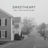 Sweetheart - Ghosts / When I Need You the Most