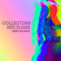 Missy Alcazar - Collecting Red Flags (Explicit)