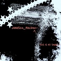 Janosch Moldau - This is My Show (Single)