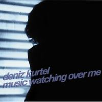 Deniz Kurtel - Music Watching over Me