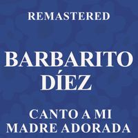 Barbarito Diez - Canto a mi madre adorada (Remastered)