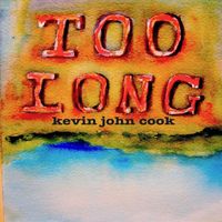 Kevin John Cook - Too Long