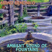 Bagno Armonico - Ambient Sound Of Fountains