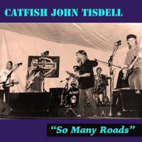 Catfish John Tisdell - So Many Roads