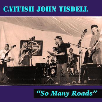 Catfish John Tisdell - So Many Roads