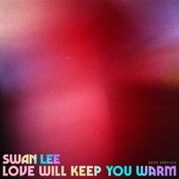 Swan Lee - Love Will Keep You Warm (2023 Version)