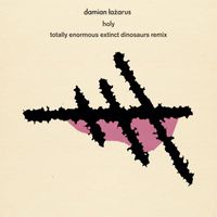 Damian Lazarus - Holy (Totally Enormous Extinct Dinosaurs Remix)