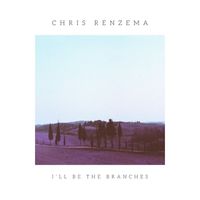 Chris Renzema - I'll Be the Branches