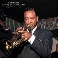 Harry Edison - Gee Baby Ain't I Good To You (High Definition Remaster 2023)
