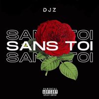 DJZ - Sans toi (Explicit)
