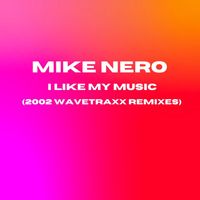 Mike Nero - I Like My Music (2002 Wavetraxx Remixes)