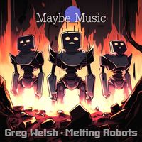 Greg Welsh - Melting Robots