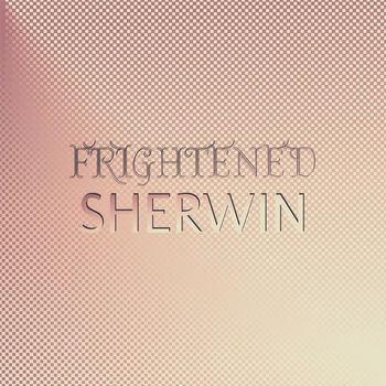 Various Artists - Frightened Sherwin