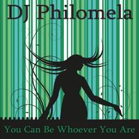 DJ Philomela - You Can Be Whoever You Are