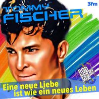 Tommy Fischer - Eine neue Liebe ist wie ein neues Leben (Rod Berry Mix)
