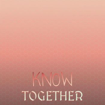 Various Artists - Know Together