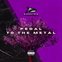 Kasatka - Pedal to the Metal (Explicit)
