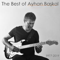 Ayhan Başkal - The Best of Ayhan Başkal (1977-2019)