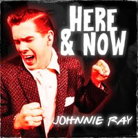 Johnnie Ray - Here & Now