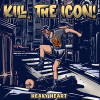 KILL, THE ICON! - Heavy Heart