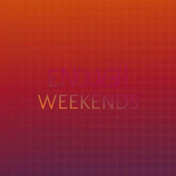 Various Artists - Enough Weekends