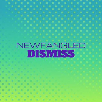 Various Artists - Newfangled Dismiss