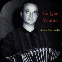 Astor Piazzolla - Lo Que Vendra