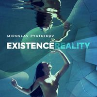 Miroslav Pyatnikov - Existence Reality