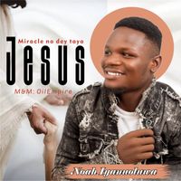 Noah Iyanuoluwa - Miracle no dey tire Jesus