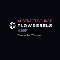 Abstract Source - Flowrebels: Sleep (feat. Eve P Thompson)