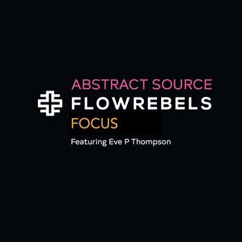 Abstract Source - Flowrebels: Focus (feat. Eve P Thompson)