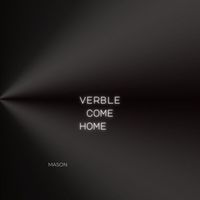 Mason - Verble Come Home