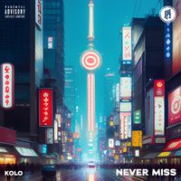 Kolo - Never Miss (Explicit)