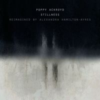 Poppy Ackroyd - Stillness (Reimagined by Alexandra Hamilton-Ayres)