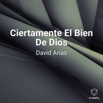 David Arias - Ciertamente El Bien De Dios