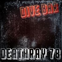 Deathray 78 - Dive Bar