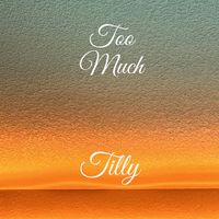 Tilly - Too Much