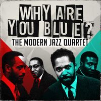 The Modern Jazz Quartet - Why Are You Blue?