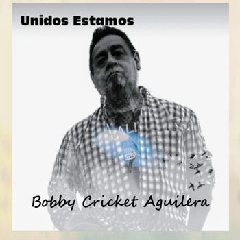 Bobby Cricket Aguilera - Unidos Estamos