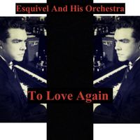 Esquivel And His Orchestra - To Love Again